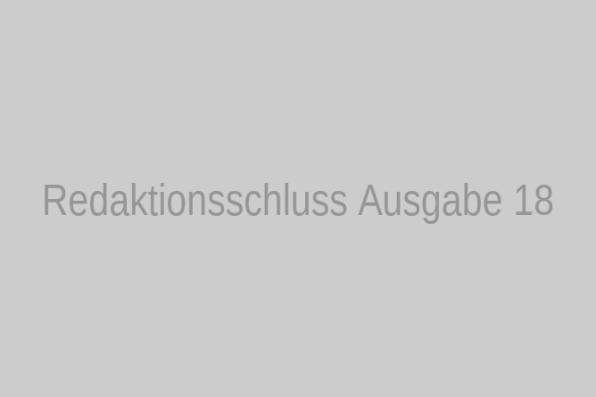 Redaktionsschluss Ausgabe 18